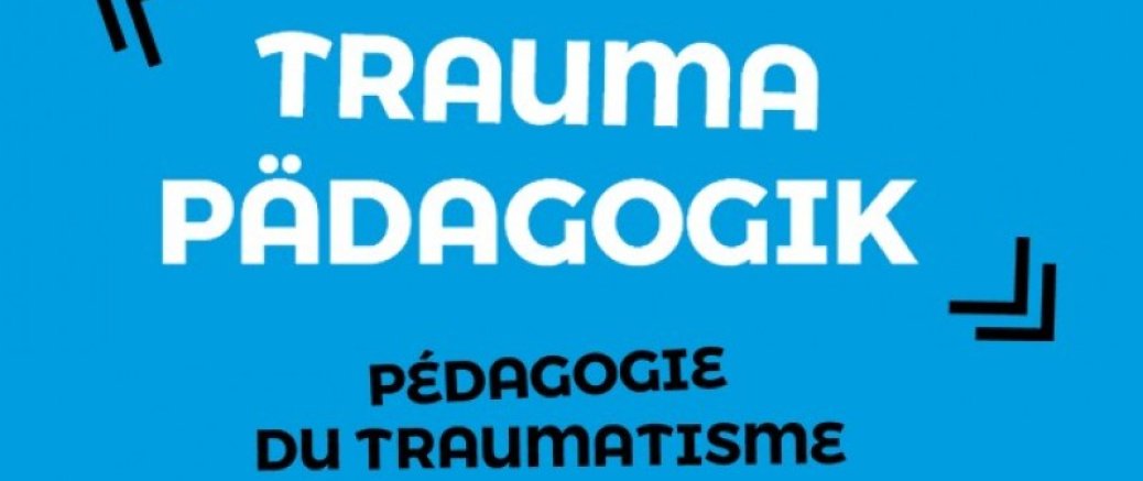 "Save the date": 27. und 28. November 2022:4e conférence internationale de pédagogie du traumatisme